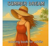 Summer Dream Coloring Book For Adults: Relaxing Summer Scenes, Beach Designs, and Stress Relief Coloring Pages for Adults