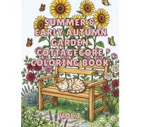 Summer & Early Autumn Garden Cottagecore Coloring Book: Bold & Cozy Cottage Gardens, Flower Markets, Rustic Greenhouses, Tea Picnics, and Relaxing Summer & Autumn Scenes for Adults and Teens