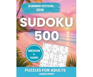 Summer Edition 500 Sudoku puzzles for adult | Large Print | Medium and Hard puzzles | 2026: Sunny days, sharp minds - 500 Sudoku Challenges for Vacation and Leisure