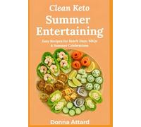 Summer Entertaining - Clean Keto: Easy Recipes for Beach Days, BBQs and Summer Celebrations