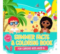 Summer Facts and Coloring Book for Curious Kids aged 6+: A 3-in-1 Book of Interesting Facts, Silly Captions and Pages to Color. (The Fun Facts & Coloring Collection)