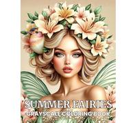 Summer Fairies: Grayscale Fantasy Coloring Book for Adults: Elegant grayscale portraits of magical fairies adorned with butterfly wings, flower ... flowers (StoryHue Fairies Collection)