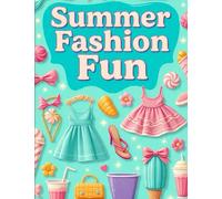 Summer Fashion Fun: Stylish Outfits & Accessories to Color for Girls 6-10: Includes Summer Dresses, Hairstyles, Bags, Shoes & More | Creative Coloring ... 6 to 10 Years (Dress-Up Dreams Collection)