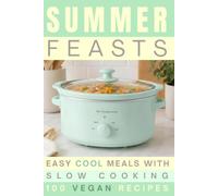 Summer Feasts: Easy Cool Meals with Slow Cooking | 100 Vegan Recipes: 3