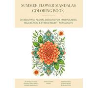 Summer Flower Mandalas Coloring Book: 35 Beautiful Floral Designs for Mindfulness, Relaxation & Stress Relief - For Adults