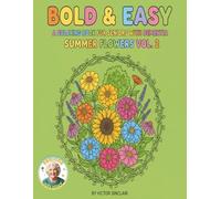 SUMMER FLOWERS, A DEMENTIA AND ALZHEIMER SENIORS COLORING BOOK: A 98 PAGE BOLD AND EASY COLORING BOOK OF SPRING FLOWERS. (INCLUDES INSTUCTIONS FOR CAREGIVERS) (FLOWER COLORING BOOKS)