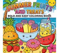 Summer Fruits and Treats Bold & Easy: Tropical Fruits Sweet Summer Treats and Bold Simple Designs for Relaxation Creative Fun for Kids Teens and Adults Coloring Book