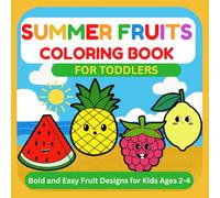 Summer Fruits Coloring Book for Toddlers: Fun and Easy Fruit Coloring Pages with Bold Lines - Preschool Activity Book for Ages 2-4: A Delightful ... - Perfect for Little Hands and Summer Fun!