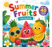 Summer Fruits Coloring Book: Happy Fruits and Fun Coloring Pages for Kids , Cute Designs For Relaxation And Stress Relief