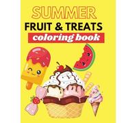 Summer Fruits & Treats Coloring Book for Kids: 30 Fun and Sweet Pages of Watermelons, Ice Cream, Popsicles, and More!