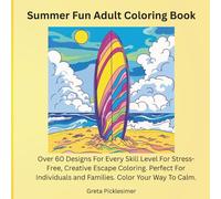 Summer Fun Adult Coloring Book: Over 60 Designs For Every Skill Level For Stress-Free, Creative Escape Coloring. Perfect For Individuals and Families. Color Your Way To Calm.