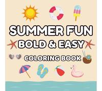 Summer Fun: Bold and Easy Coloring Book: Relaxing Summer-Themed Designs for Kids, Teens & Adults
