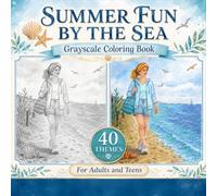 SUMMER FUN BY THE SEA: GRAYSCALE COLORING BOOK FOR ADULTS AND TEENS