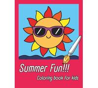 Summer Fun!!! Coloring Book for Kids Ages 4-12: Cute Summer Scenes with Beach, Ice Cream, Animals, and Outdoor Adventures: Perfect Gift for Boys and ... Vacation with 40 Fun and Easy Coloring Pages!