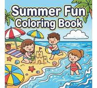 Summer Fun Coloring Book for Kids Ages 4-8: 40 Easy and Cute Beach, Vacation, and Holiday-Themed Pages for Boys and Girls