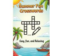 Summer Fun Crosswords: 50+ Sunny Puzzles for Beach Days, Road Trips, Vacations & Relaxing Screen-Free Fun