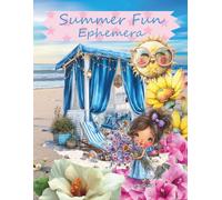 Summer Fun Ephemera: Cut and Collage Seasonal Sunshine for Scrapbooking, Junk Journaling, Art Journaling, Paper Crafts, Card Making, Mixed Media, Decoupage, Planners, Artist Trading Cards, Crafting