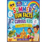 Summer Fun Facts for Curious Kids: Read about Animals, Oceans, Space, Weather, Food, Sports, and more Through over 150 Amazing Facts for Ages 8-12