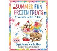 Summer Fun Frozen Treats: A Cookbook for Kids and Teens Vol. I