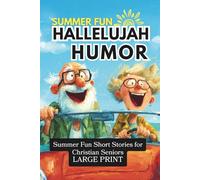 Summer Fun Hallelujah Humor: Funny Summer Short Stories for Christian Seniors, Large Print, Remember When Section, 138 Pages, Paperback