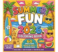 Summer Fun of 2026 Coloring Book: Bold and Easy Coloring Book Featuring Cute Summer Scenes, Beach Days, Sunshine Fun, Tropical Vibes, Ice Cream ... Teens, and Adults to Enjoy All Season Long...