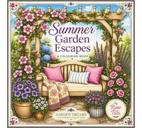 Summer Garden Escapes Colouring Book: Relax and Unwind with 75 Beautiful Summer Gardens, Blooming Flowers and Tranquil Outdoor Escapes to Colour (Garden Dreams Colouring Collection)