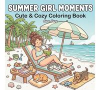 Summer Girl Moments Coloring Book: A Cozy and Relaxing Coloring Book with Chill Moments, Cute Daily Life Scenes, and Calm Activities for Adults and Teens (Cozy Girl Moments Coloring Series)