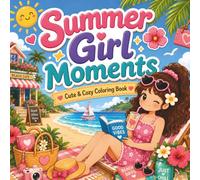 Summer Girl Moments Coloring Book: Bold and Easy Cozy Coloring Pages with Cute Daily Life Scenes, Relaxing Summer Activities, and Stress Relief for Adults and Teens