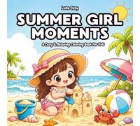 Summer Girl Moments Coloring Book for Kids: A Fun and Easy Coloring Book for Kids Ages 4-8 with Big, Simple Summer Scenes of a Cute Girl on Her Sunny Day Adventures