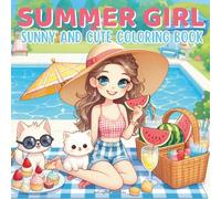 Summer Girl: Sunny and Cute Coloring Book for Adults, Teens, and Kids Featuring Poolside Picnics, Adorable Pets, and Summer Treats for Creative Relaxation