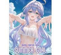 Summer Girls Anime Coloring Book: 50+ Cute And Breezy Anime Girls For Teens And Adults To Explore Summer Fashion And Calm Coloring Moments