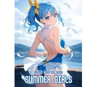 Summer Girls Anime Coloring Book: 50+ Cute And Relaxing Anime Girls For Teens And Adults To Color And Enjoy The Spirit Of Summer Days