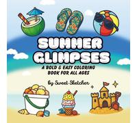 Summer Glimpses: A Bold and Easy Coloring Book for All Ages: 50 Fun Summer Coloring Pages for Kids, Teens, and Adults to Relax, Create, and Enjoy the Season