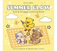 Summer Glow - Sunny Breeze & Beachside Smiles: A Soft & Snuggly Cozy Coloring Book for Adults and Teens Featuring Super Cute Animal Characters with Easy and Simple Designs for Relaxation
