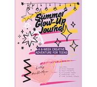 Summer Glow-Up Journal: A 6-Week Creative Adventure for Teens