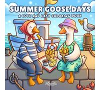 Summer Goose Days: A Cute and Easy Summer Coloring Book with Cozy Vacation Scenes for Adults and Teens, Great for Stress Relief