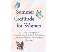 Summer Gratitude for Women: 50 Guided Prompts for Mindfulness, Self-Care, Reflection, Family, Friendship, and Everyday Blessings
