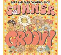 Summer Groovy Bold & Easy Coloring Book: Retro Coloring pages with Summertime Hippie Themes for Trendy Girls Fun and Creativity