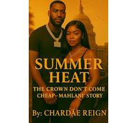 Summer Heat: The Crown Don’t Come Cheap - Mahlani's Story: The Crown Don't Come Cheap