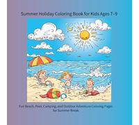 Summer Holiday Coloring Book for Kids Ages 7-9: Fun Beach, Pool, Camping, and Outdoor Adventure Coloring Pages for Summer Break (color book)