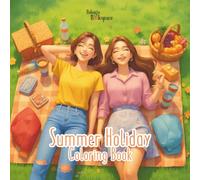 Summer Holiday Coloring Book: For Teens and Adults : Cute Girls Characters, Summer Vacation Scenes, Cozy Scenes for Creative Fun, Mindfulness, Relaxation and Stress Relief