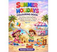 Summer Holidays Colouring Book: Fun & Easy Coloring Pages with Beach, Ice Cream, Travel & Holiday Activities for Kids Ages 5+