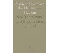 Summer Homes on the Harlem and Hudson: Exploring the Delightful Region North of New York City