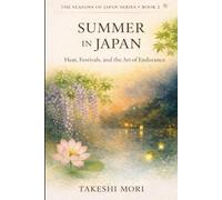 Summer in Japan: Heat, Festivals, and the Art of Endurance (The Seasons of Japan)