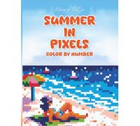 Summer in Pixels: 40 Color by Number Mystery Mosaic Scenes - A Relaxing Adult Coloring Book with Hidden Pictures and Full Color Key