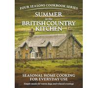 Summer in the British Country Kitchen:: Seasonal Recipes for Everyday Cooking (Simple seasonal British home cooking using everyday ingredients)