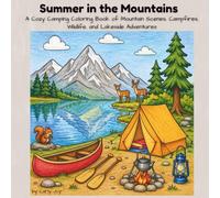 Summer in the Mountains: A Cozy Camping Coloring Book of Mountain Scenes, Campfires, Wildlife, and Lakeside Adventures