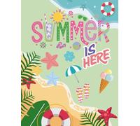 Summer Is Here: A Summer Coloring Book for Kids, Teens, and Adults: Fun and Relaxing Coloring Pages Featuring Beaches, Ice Cream, Sunshine, and Vacation Vibes