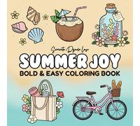 Summer Joy Coloring Book for Adults and Teens: Cute & Relaxing Sunny Designs, Flowers, Beach Scenes, Ice Cream Treats and Tropical Escapes (Bold and Simple Coloring)