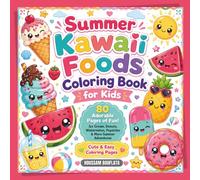 Summer Kawaii Foods Coloring Book for Kids: 80 Cute & Easy Coloring Pages Featuring Ice Cream, Donuts, Watermelon, Popsicles, Pineapples, Lemonade & Fun Summer Adventures